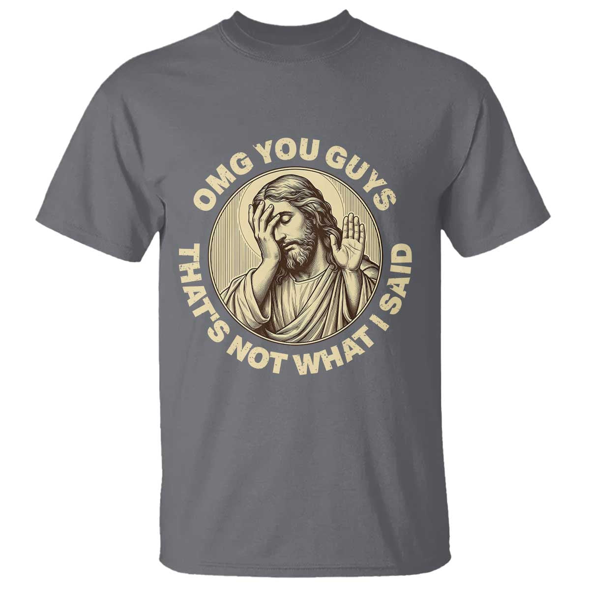 OMG You Guys That's Not What I Said T Shirt Funny Christian Jesus Faith Sarcastic Quote