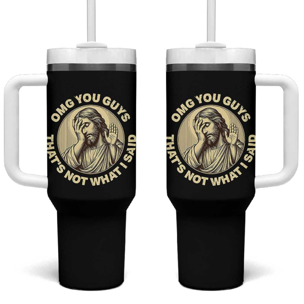 OMG You Guys That's Not What I Said Tumbler With Handle Funny Christian Jesus Faith Sarcastic Quote