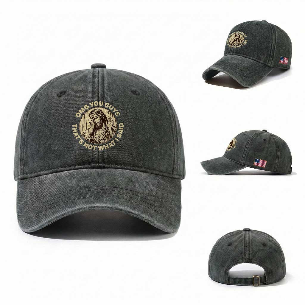 OMG You Guys That's Not What I Said Washed Cotton Baseball Cap Funny Christian Jesus Faith Sarcastic Quote