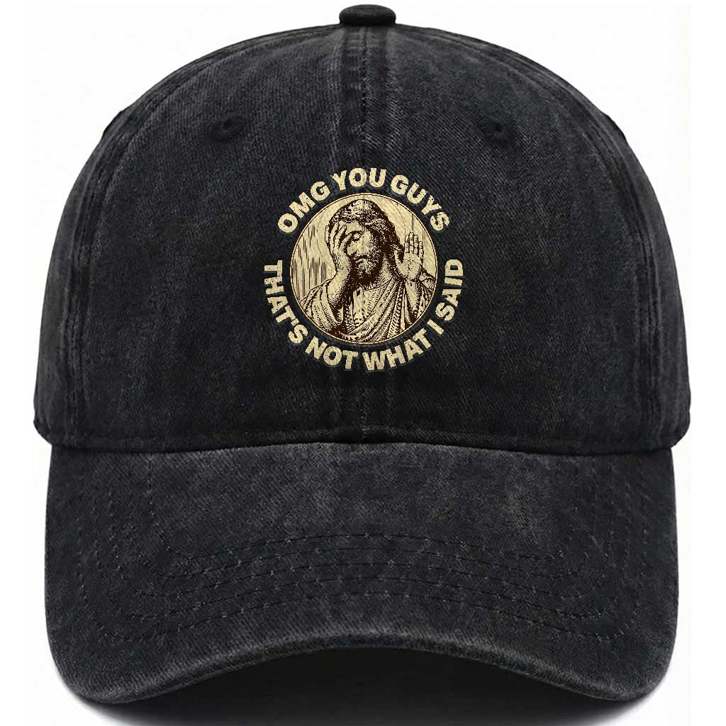 OMG You Guys That's Not What I Said Washed Cotton Baseball Cap Funny Christian Jesus Faith Sarcastic Quote