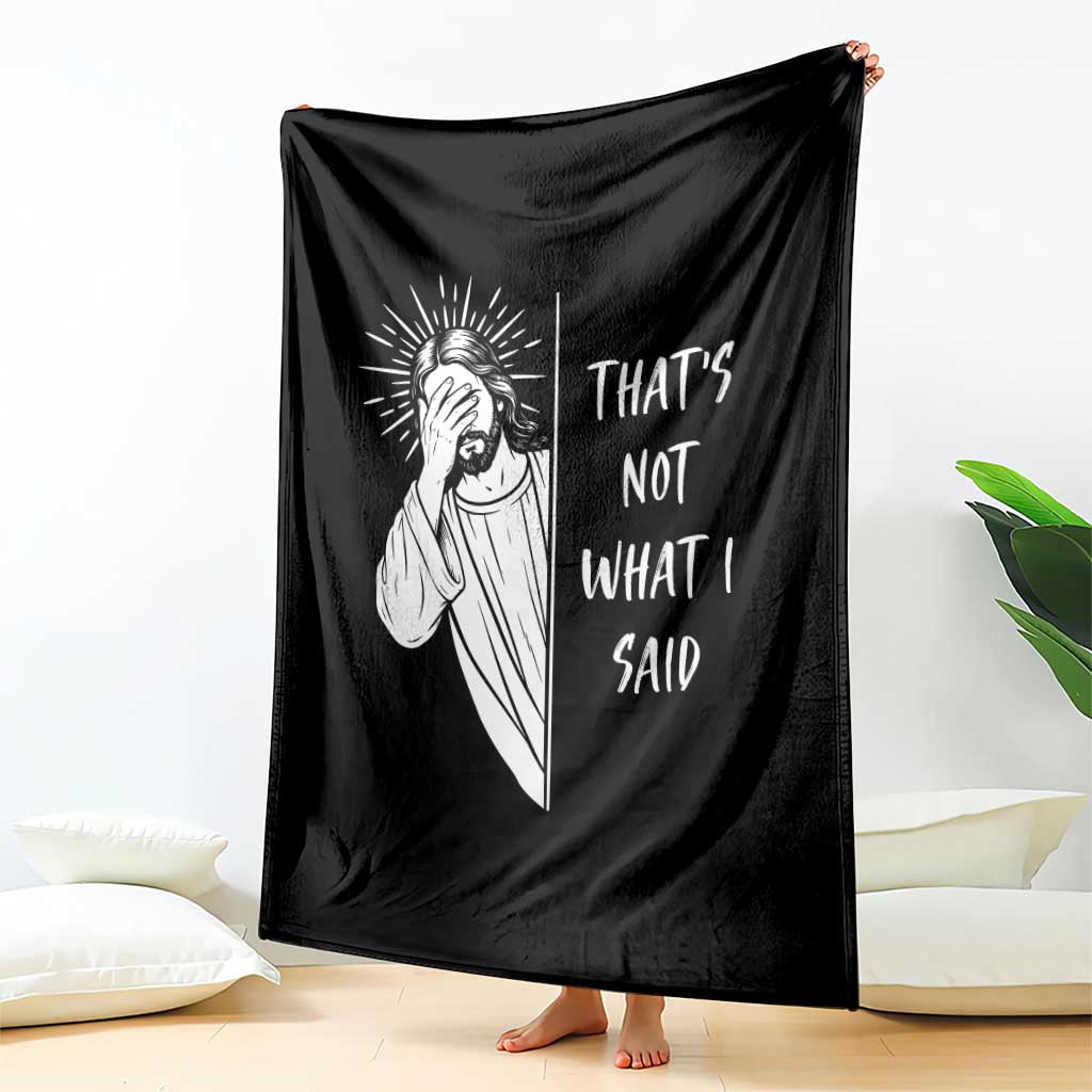 That's Not What I Said Throw Blanket Funny Christian Jesus Sarcastic Quote