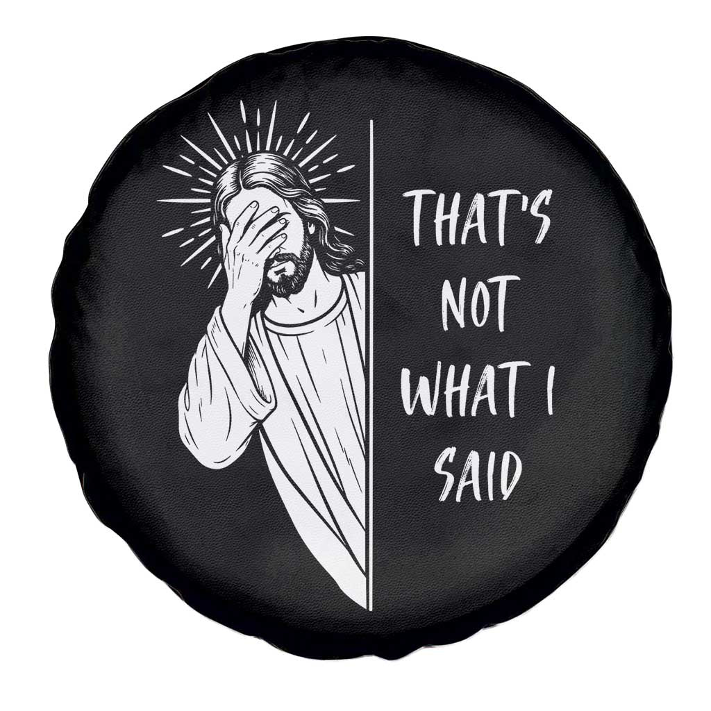 That's Not What I Said Spare Tire Cover Funny Christian Jesus Sarcastic Quote