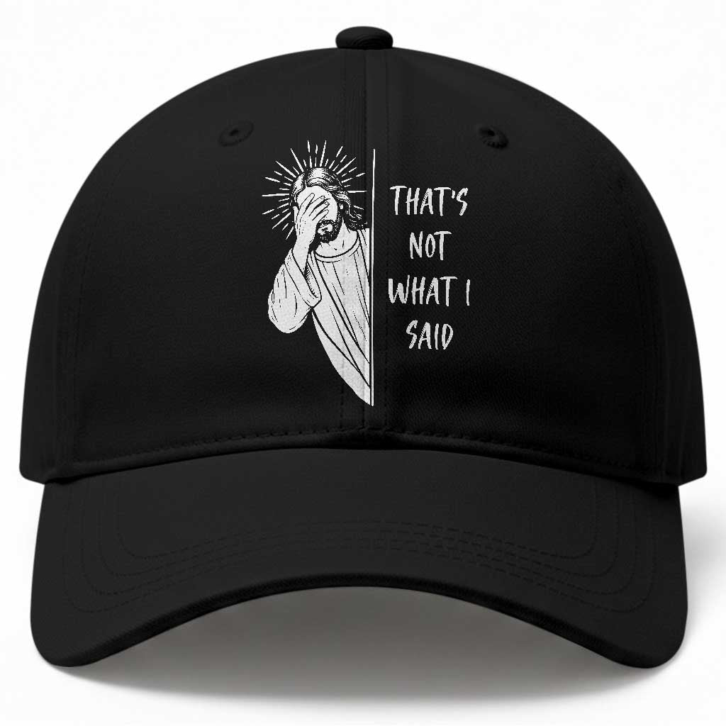 That's Not What I Said Baseball Cap Funny Christian Jesus Sarcastic Quote