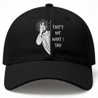 That's Not What I Said Baseball Cap Funny Christian Jesus Sarcastic Quote