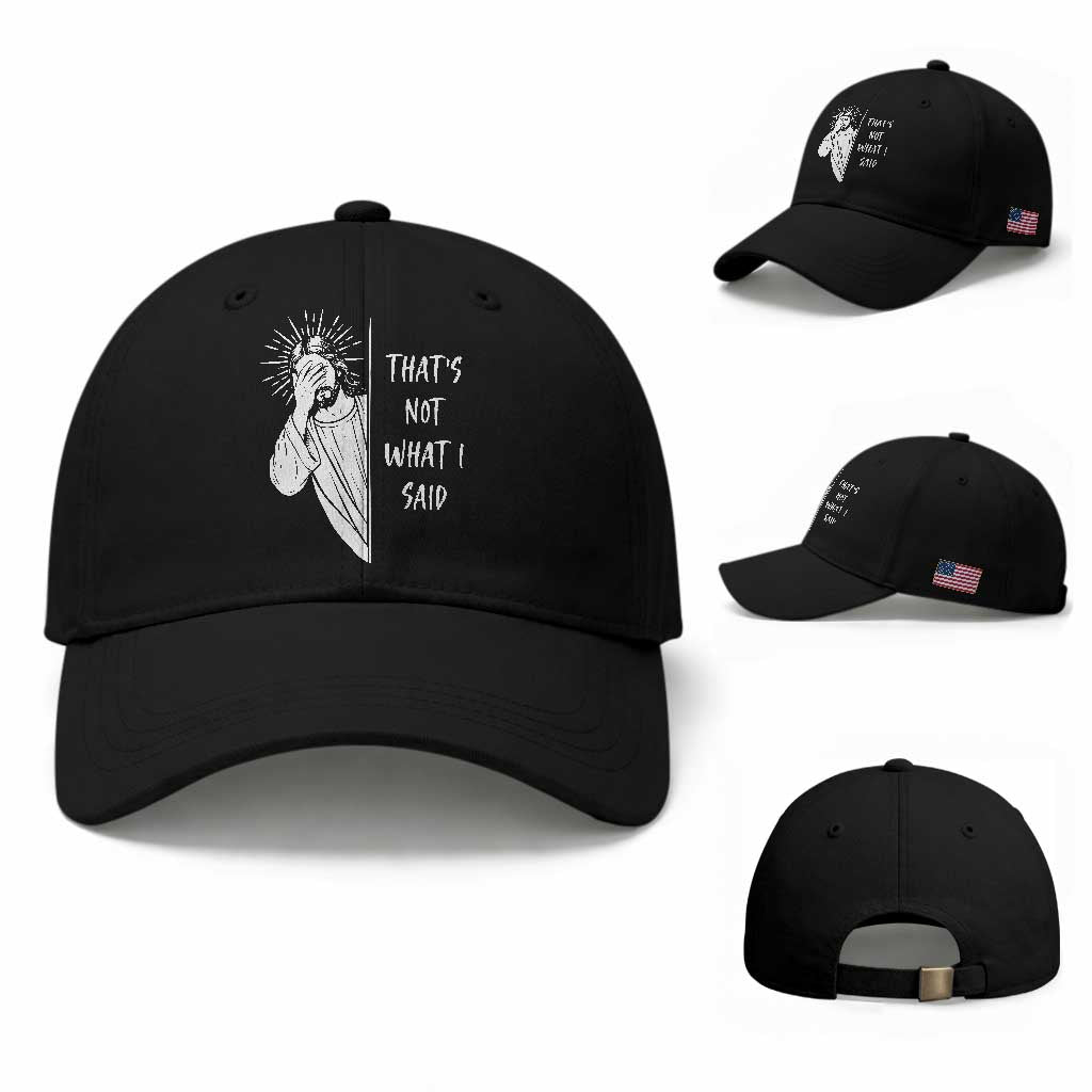 That's Not What I Said Baseball Cap Funny Christian Jesus Sarcastic Quote