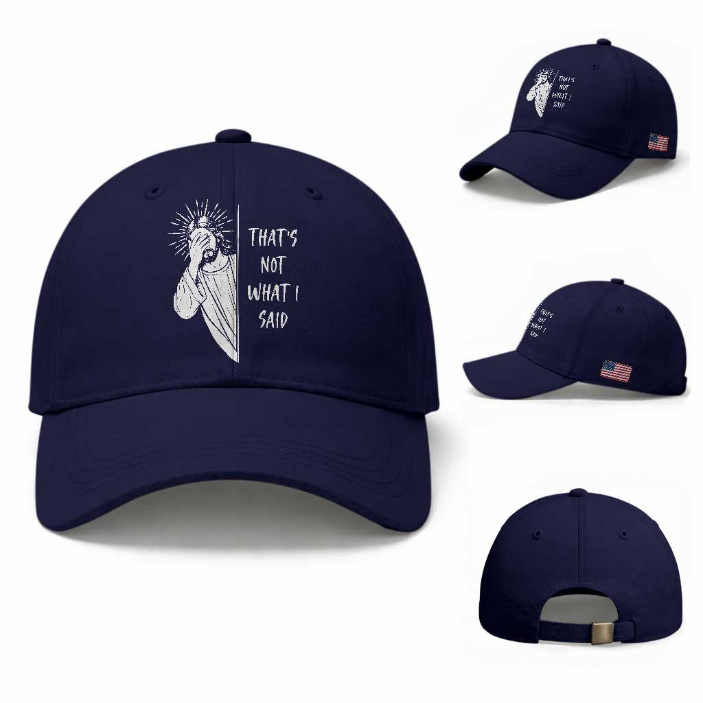 That's Not What I Said Baseball Cap Funny Christian Jesus Sarcastic Quote