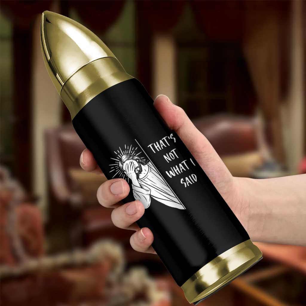 That's Not What I Said Bullet Tumbler Funny Christian Jesus Sarcastic Quote