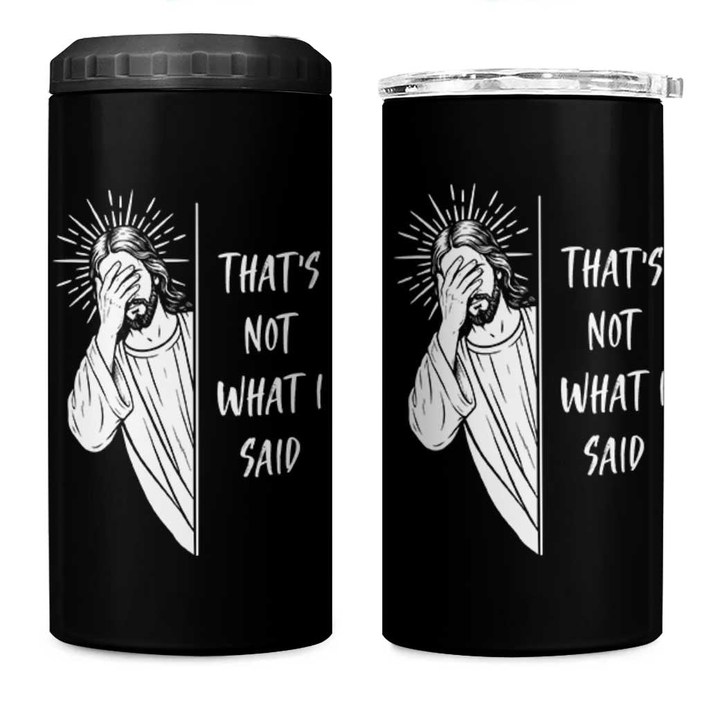 That's Not What I Said 4 in 1 Can Cooler Tumbler Funny Christian Jesus Sarcastic Quote