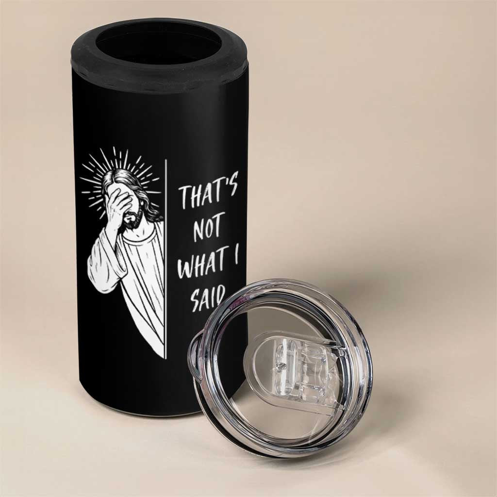 That's Not What I Said 4 in 1 Can Cooler Tumbler Funny Christian Jesus Sarcastic Quote