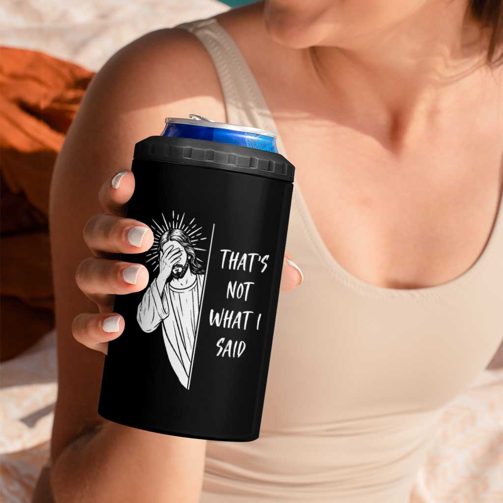 That's Not What I Said 4 in 1 Can Cooler Tumbler Funny Christian Jesus Sarcastic Quote