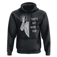 That's Not What I Said Hoodie Funny Christian Jesus Sarcastic Quote