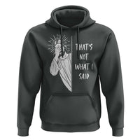 That's Not What I Said Hoodie Funny Christian Jesus Sarcastic Quote