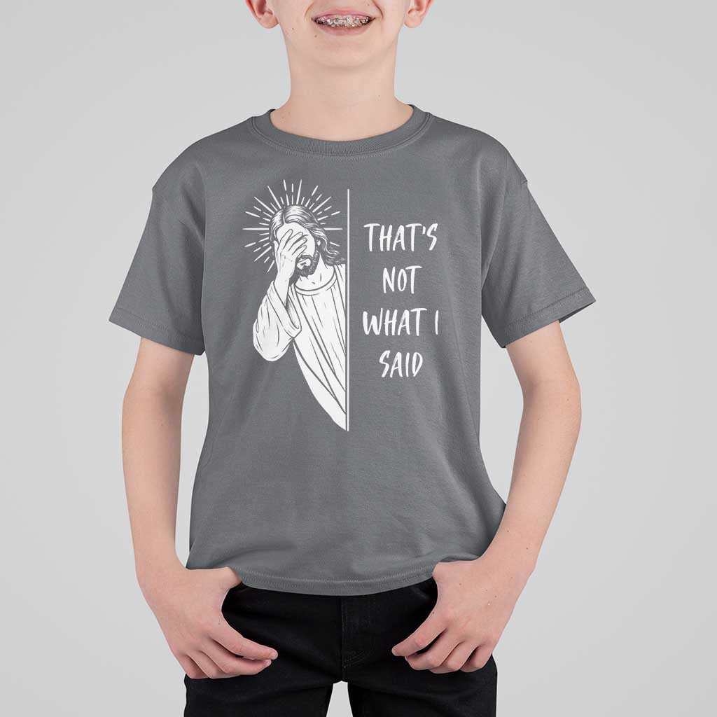 That's Not What I Said T Shirt For Kid Funny Christian Jesus Sarcastic Quote
