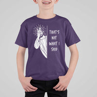 That's Not What I Said T Shirt For Kid Funny Christian Jesus Sarcastic Quote