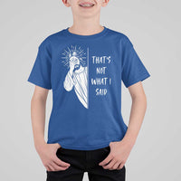 That's Not What I Said T Shirt For Kid Funny Christian Jesus Sarcastic Quote