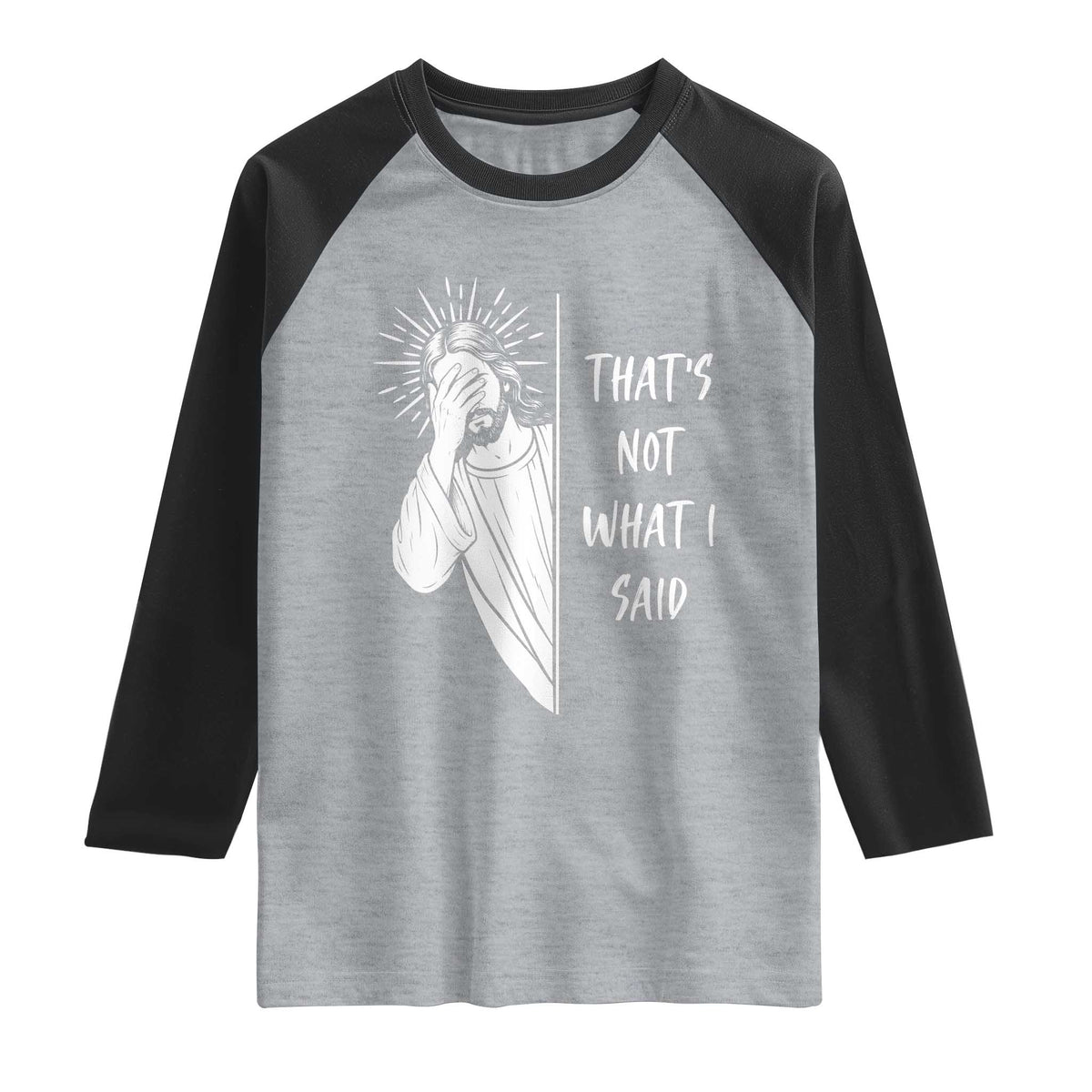 That's Not What I Said Raglan Shirt Funny Christian Jesus Sarcastic Quote