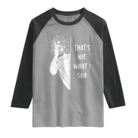 That's Not What I Said Raglan Shirt Funny Christian Jesus Sarcastic Quote