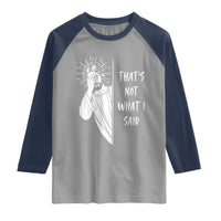 That's Not What I Said Raglan Shirt Funny Christian Jesus Sarcastic Quote