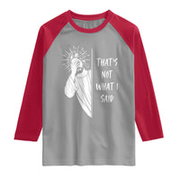 That's Not What I Said Raglan Shirt Funny Christian Jesus Sarcastic Quote