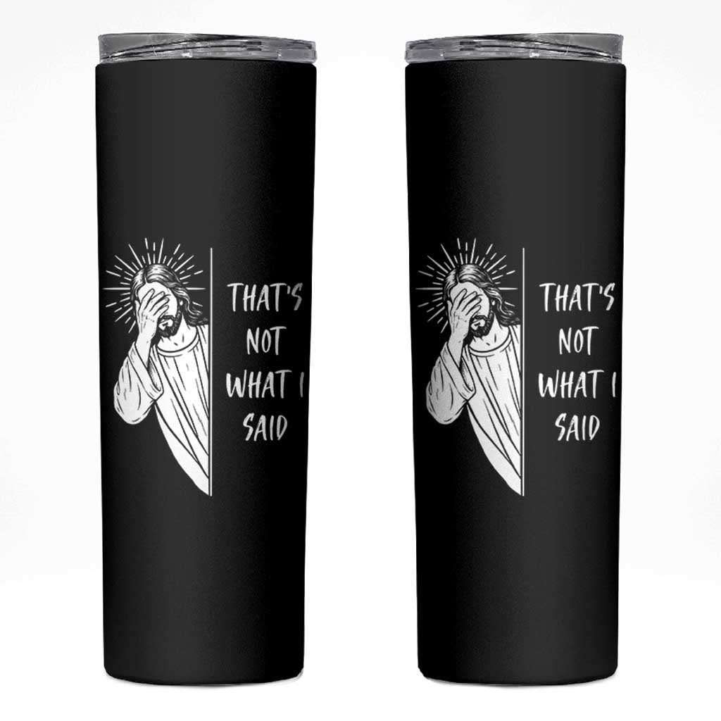 That's Not What I Said Skinny Tumbler Funny Christian Jesus Sarcastic Quote
