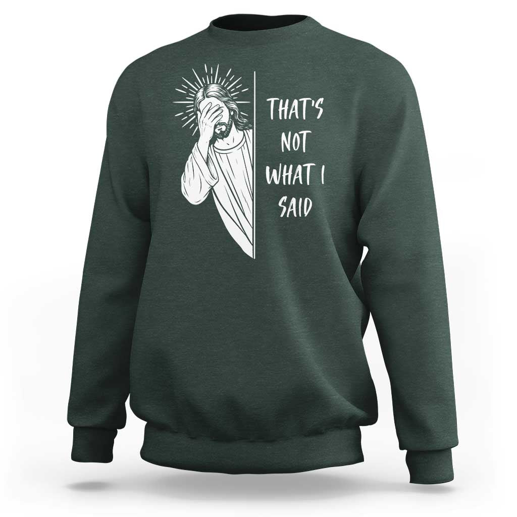 That's Not What I Said Sweatshirt Funny Christian Jesus Sarcastic Quote