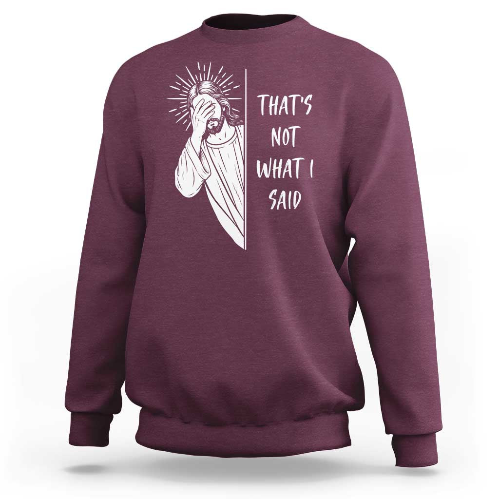 That's Not What I Said Sweatshirt Funny Christian Jesus Sarcastic Quote