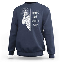 That's Not What I Said Sweatshirt Funny Christian Jesus Sarcastic Quote