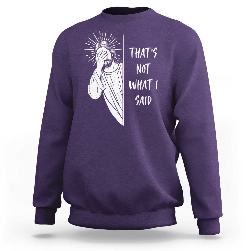 That's Not What I Said Sweatshirt Funny Christian Jesus Sarcastic Quote