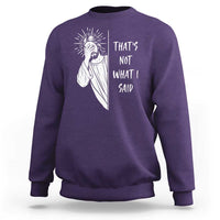 That's Not What I Said Sweatshirt Funny Christian Jesus Sarcastic Quote