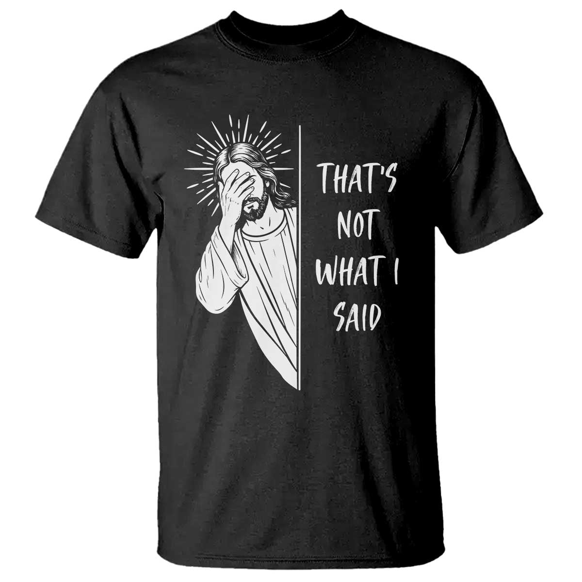 That's Not What I Said T Shirt Funny Christian Jesus Sarcastic Quote