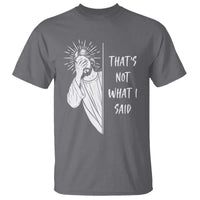 That's Not What I Said T Shirt Funny Christian Jesus Sarcastic Quote