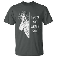 That's Not What I Said T Shirt Funny Christian Jesus Sarcastic Quote