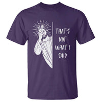 That's Not What I Said T Shirt Funny Christian Jesus Sarcastic Quote