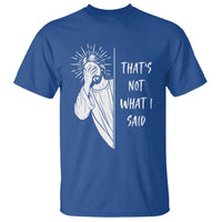 That's Not What I Said T Shirt Funny Christian Jesus Sarcastic Quote