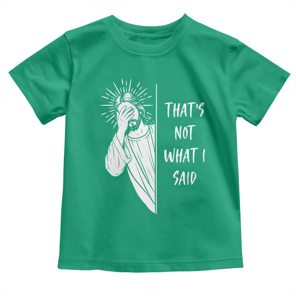 That's Not What I Said Toddler T Shirt Funny Christian Jesus Sarcastic Quote