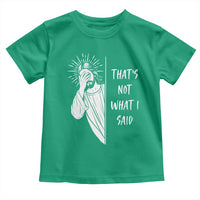 That's Not What I Said Toddler T Shirt Funny Christian Jesus Sarcastic Quote
