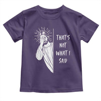 That's Not What I Said Toddler T Shirt Funny Christian Jesus Sarcastic Quote