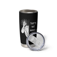 That's Not What I Said Tumbler Cup Funny Christian Jesus Sarcastic Quote
