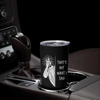 That's Not What I Said Tumbler Cup Funny Christian Jesus Sarcastic Quote