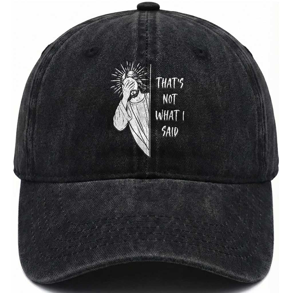 That's Not What I Said Washed Cotton Baseball Cap Funny Christian Jesus Sarcastic Quote