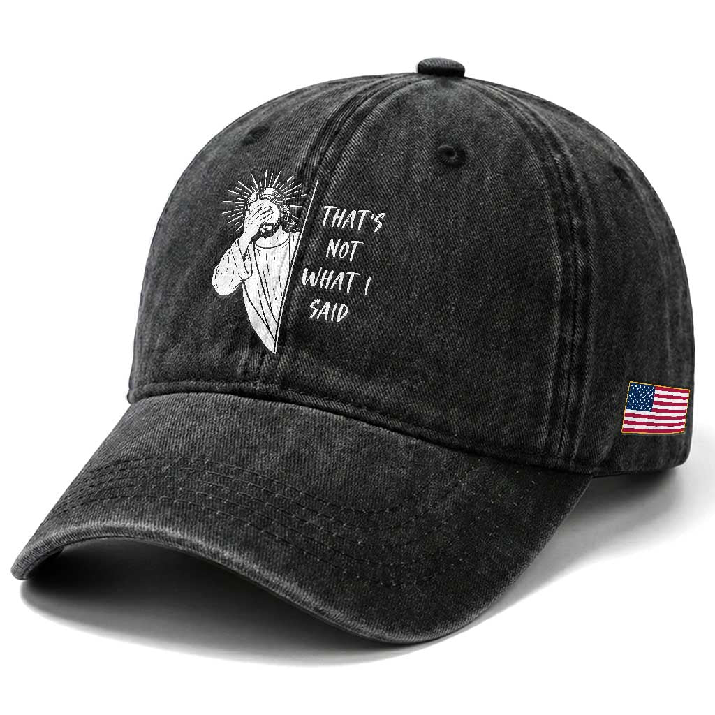 That's Not What I Said Washed Cotton Baseball Cap Funny Christian Jesus Sarcastic Quote