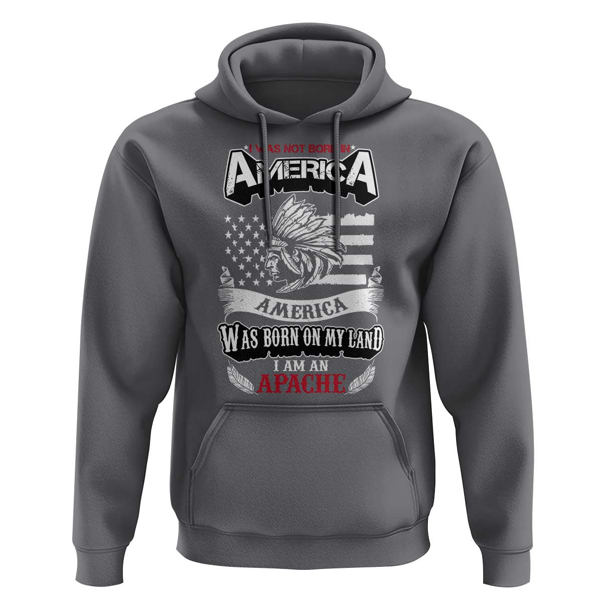Apache Tribe Native American Indian Pride Hoodie I Was Not Born In America