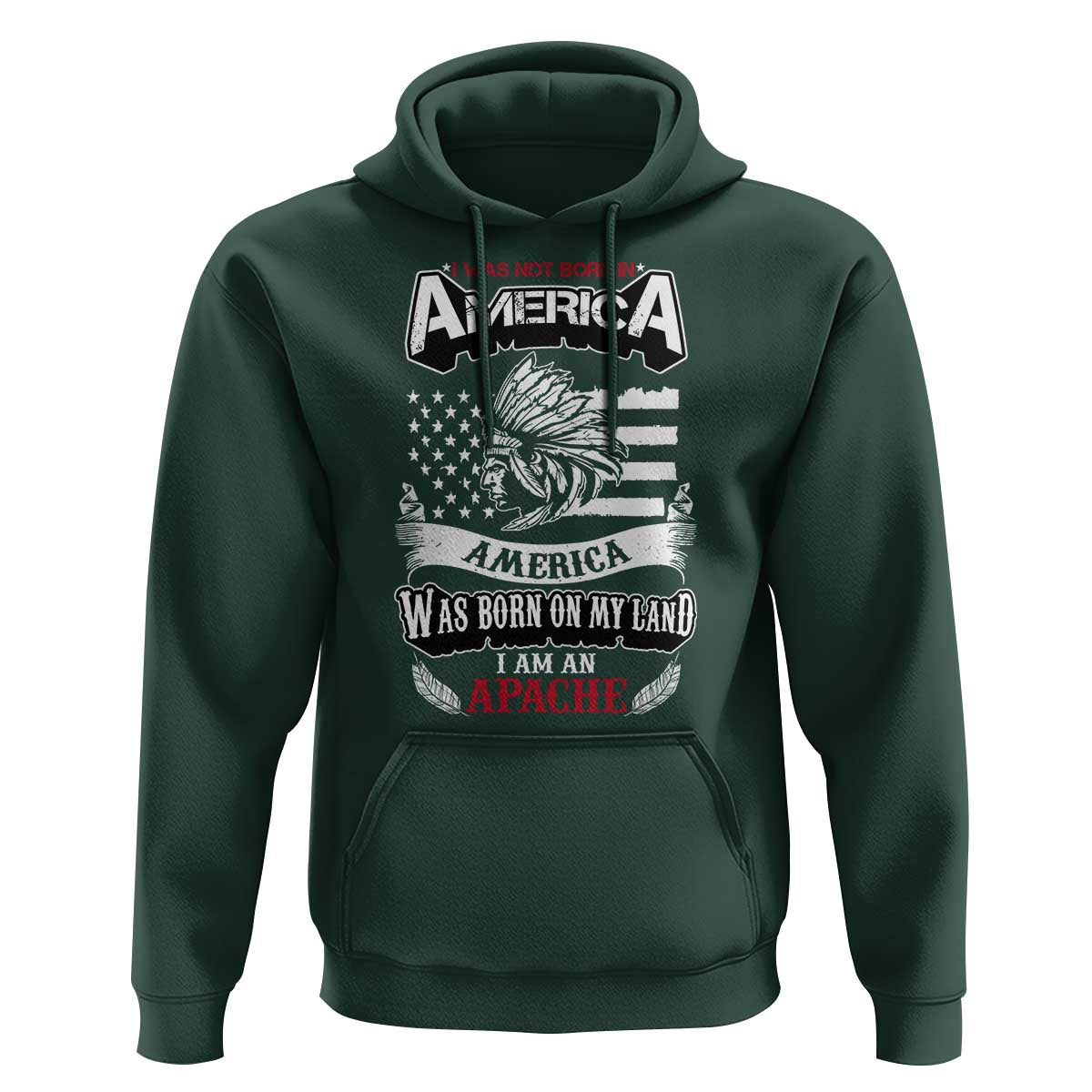 Apache Tribe Native American Indian Pride Hoodie I Was Not Born In America