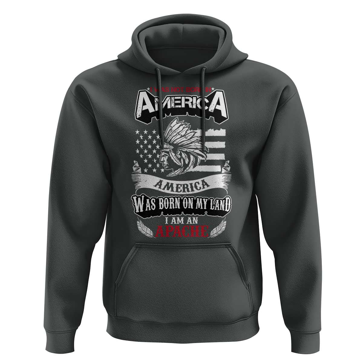 Apache Tribe Native American Indian Pride Hoodie I Was Not Born In America