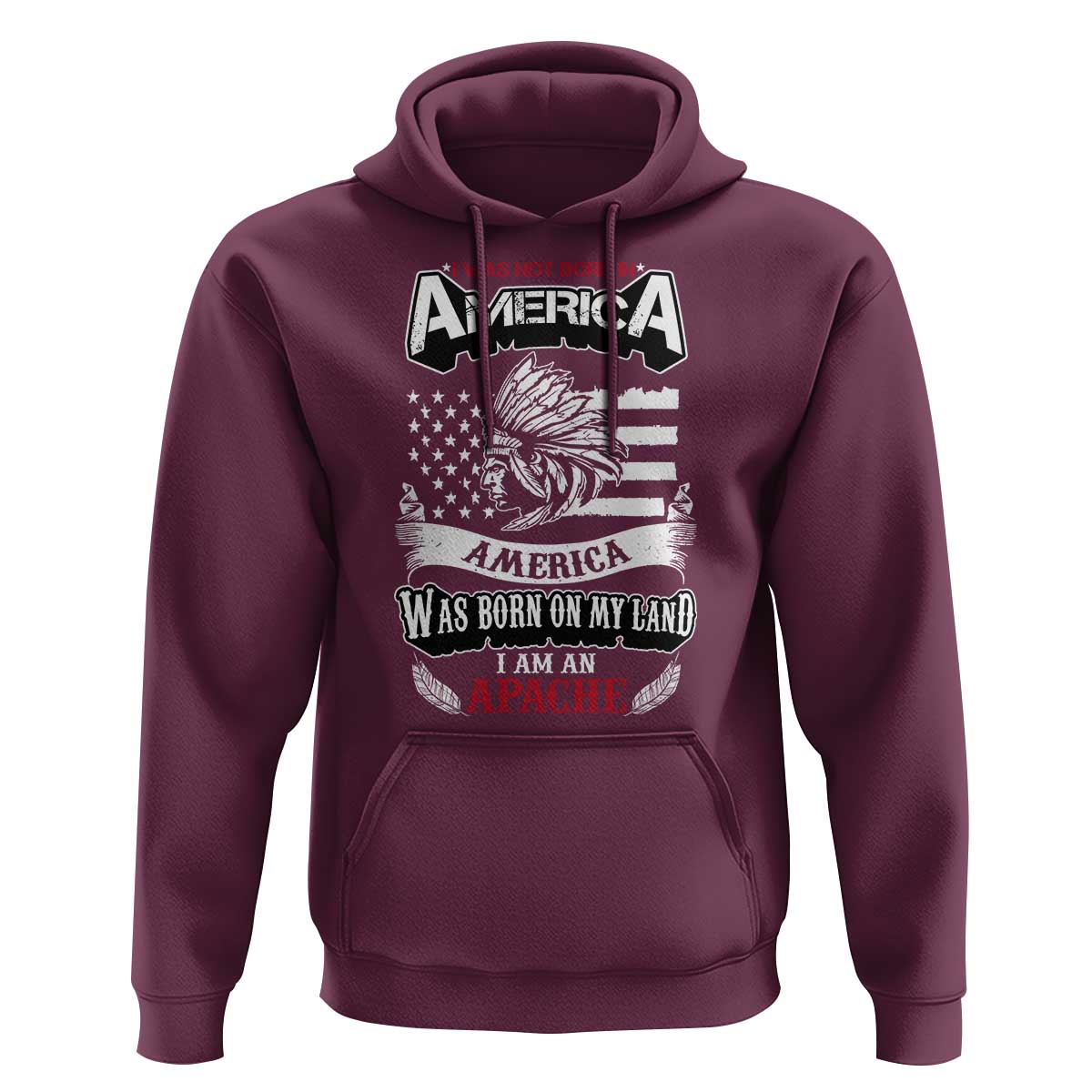 Apache Tribe Native American Indian Pride Hoodie I Was Not Born In America