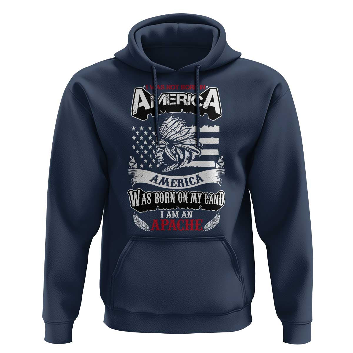 Apache Tribe Native American Indian Pride Hoodie I Was Not Born In America