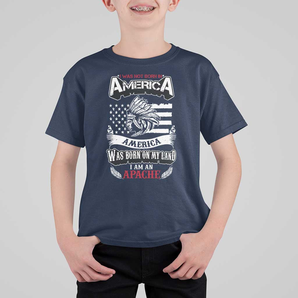 Apache Tribe Native American Indian Pride T Shirt For Kid I Was Not Born In America
