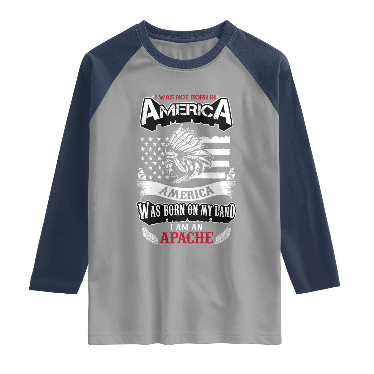 Apache Tribe Native American Indian Pride Raglan Shirt I Was Not Born In America