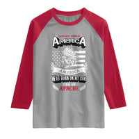 Apache Tribe Native American Indian Pride Raglan Shirt I Was Not Born In America