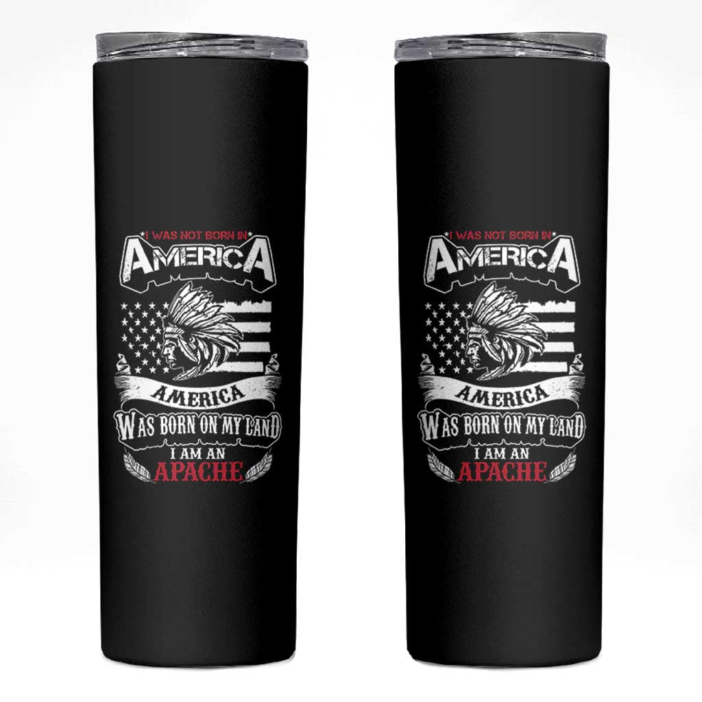 Apache Tribe Native American Indian Pride Skinny Tumbler I Was Not Born In America